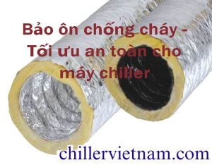 Giải pháp bảo ôn chống cháy máy chiller xứng đáng đầu tư.