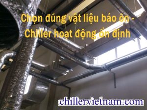 Vật tư bảo ôn cách nhiệt và bảo vệ hệ thống chiller hiệu quả.